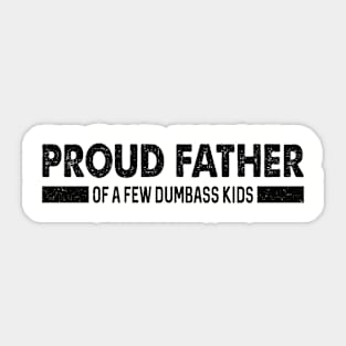 Funny Shirt Men | Proud Father of a Few Dumbass Kids Sticker